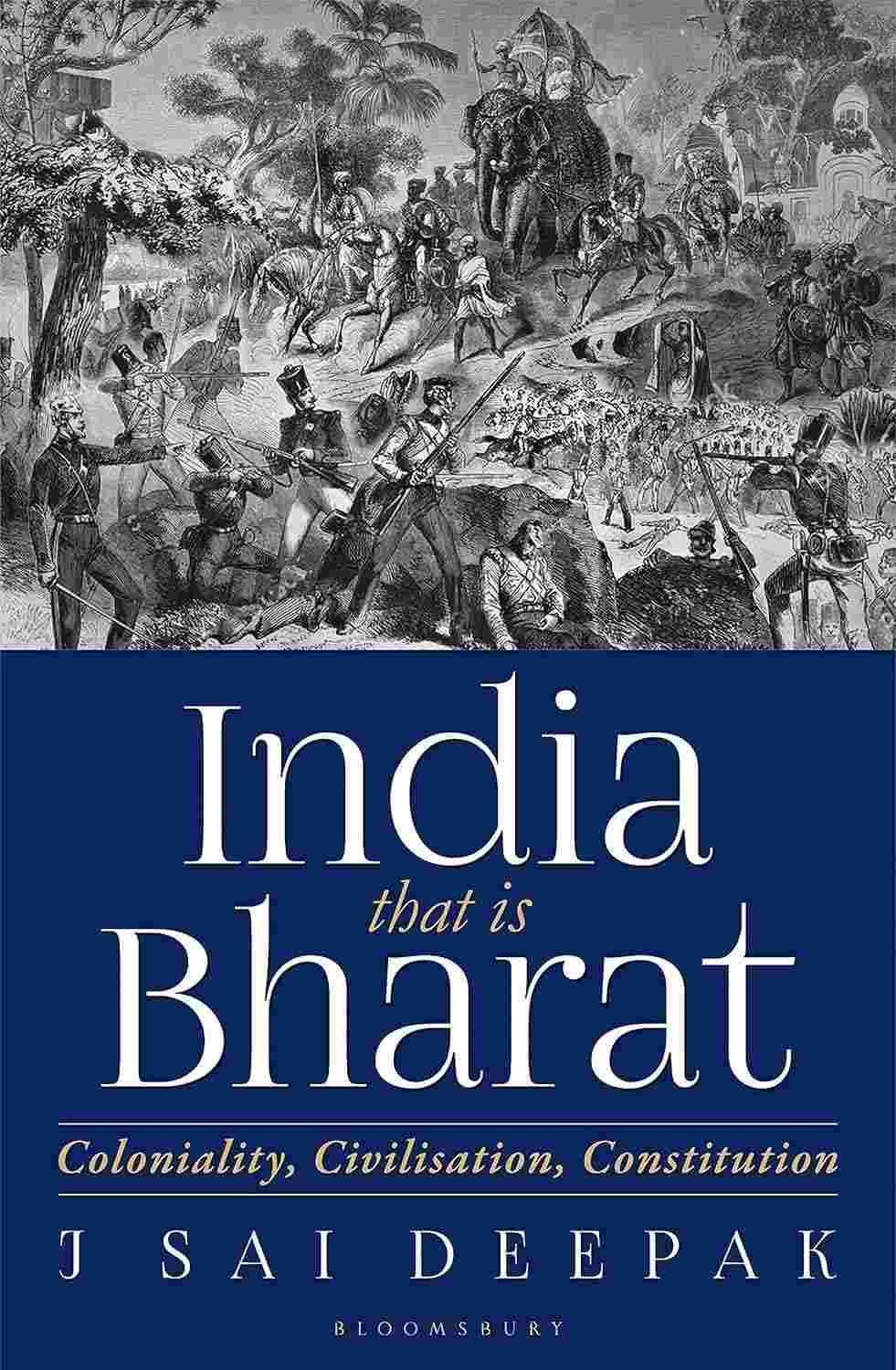India that is Bharat: Coloniality, Civilisation, Constitution By J. Sai Deepak