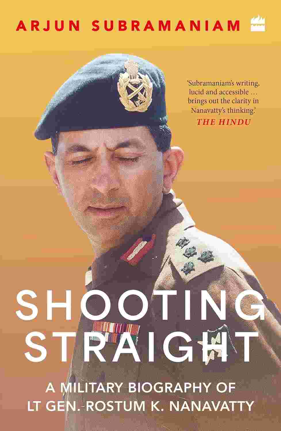 Shooting Straight: A Military Biography of Lt. Gen. Rostum K. Nanavatty