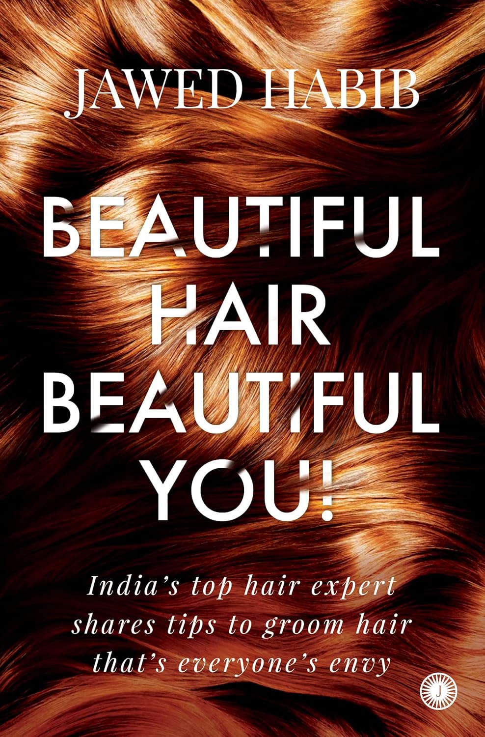 Beautiful Hair, Beautiful You! by Jawed Habib