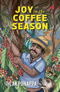 Joy in the Coffee Season – Tilak Ponappa