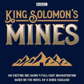 King Solomon's Mines: BBC Radio 4 Full-Cast Dramatisation By H. Rider Haggard | Narrated by Tim McInnerny, David Sturzaker, and Full Cast
