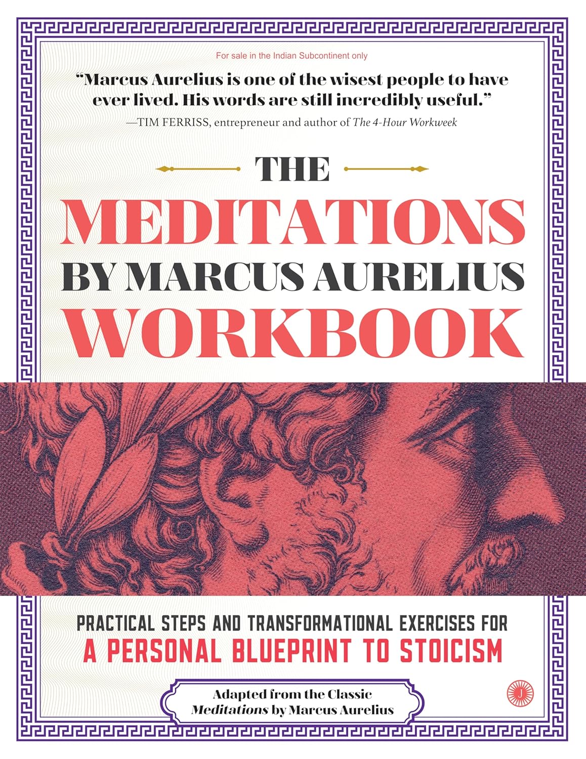 The Meditations Workbook: Practical Steps and Transformational Exercises for a Personal Blueprint to Stoicism