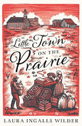 Little Town on the Prairie: Little House on the Prairie Series - Laura Ingalls Wilder (Illustrated by Garth Williams)