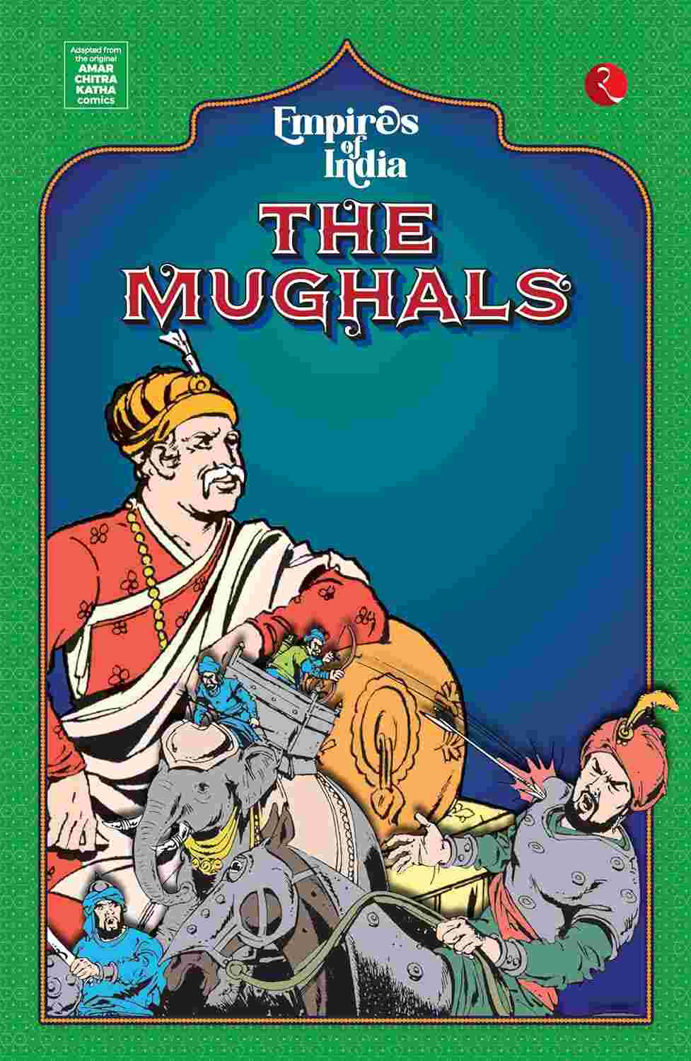 Empires of India: The Mughals – Moonstone, Rupa Publications India, & Amar Chitra Katha
