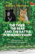 The Tiger, the Bear and the Battle for Mahovann – By Akshay Manwani (Author), Devashree Damodare (Illustrator)