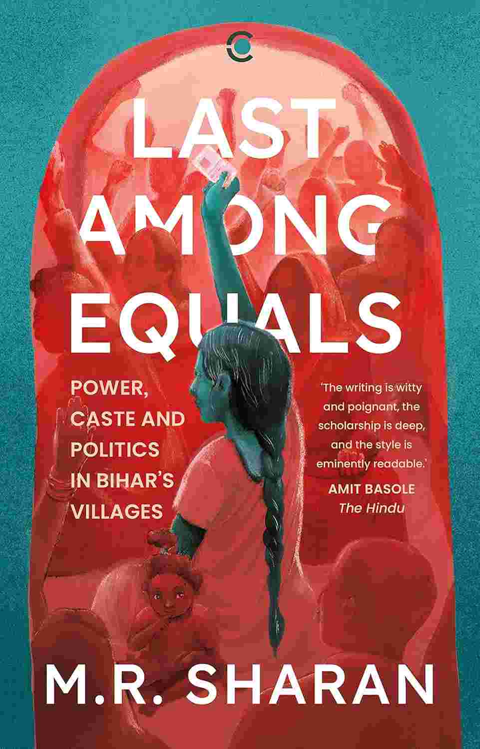 Last Among Equals: Power, Caste & Politics in Bihar’s Villages – By M. R. Sharan (Author)