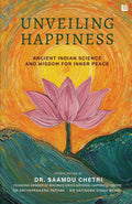 Unveiling Happiness: Ancient Indian Wisdom on Yoga, Ayurveda, Meditation & Vedic Philosophy