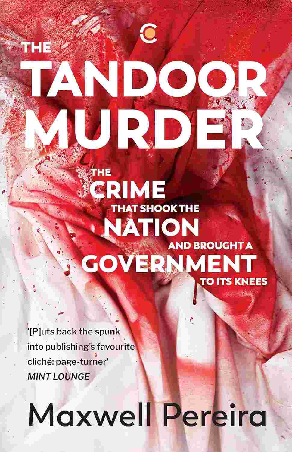 The Tandoor Murder: The Crime That Shook the Nation and Brought a Government to Its Knees - Maxwell Pereira