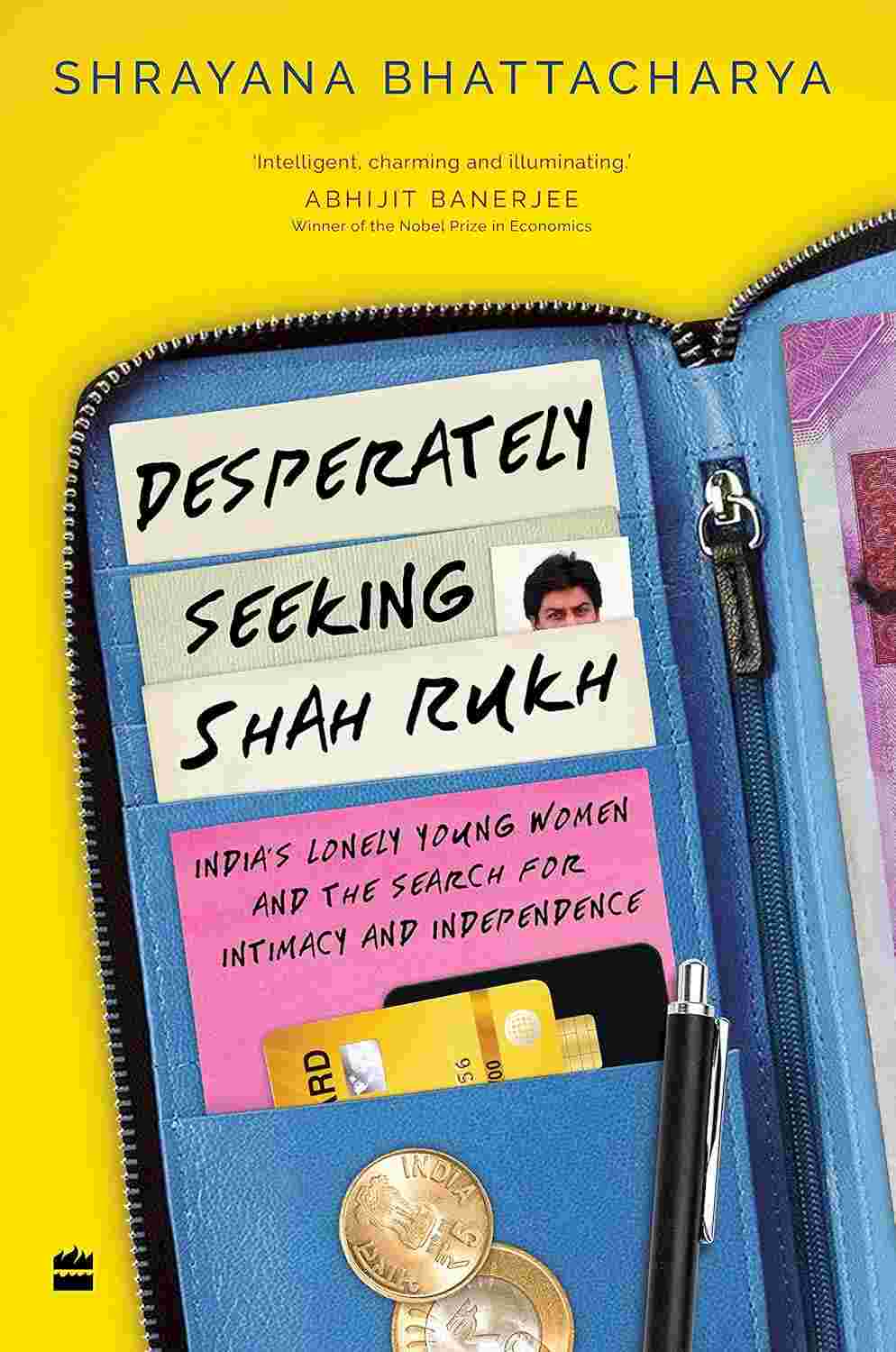 Desperately Seeking Shah Rukh: India's Lonely Young Women and the Search for Intimacy and Independence By Shrayana Bhattacharya