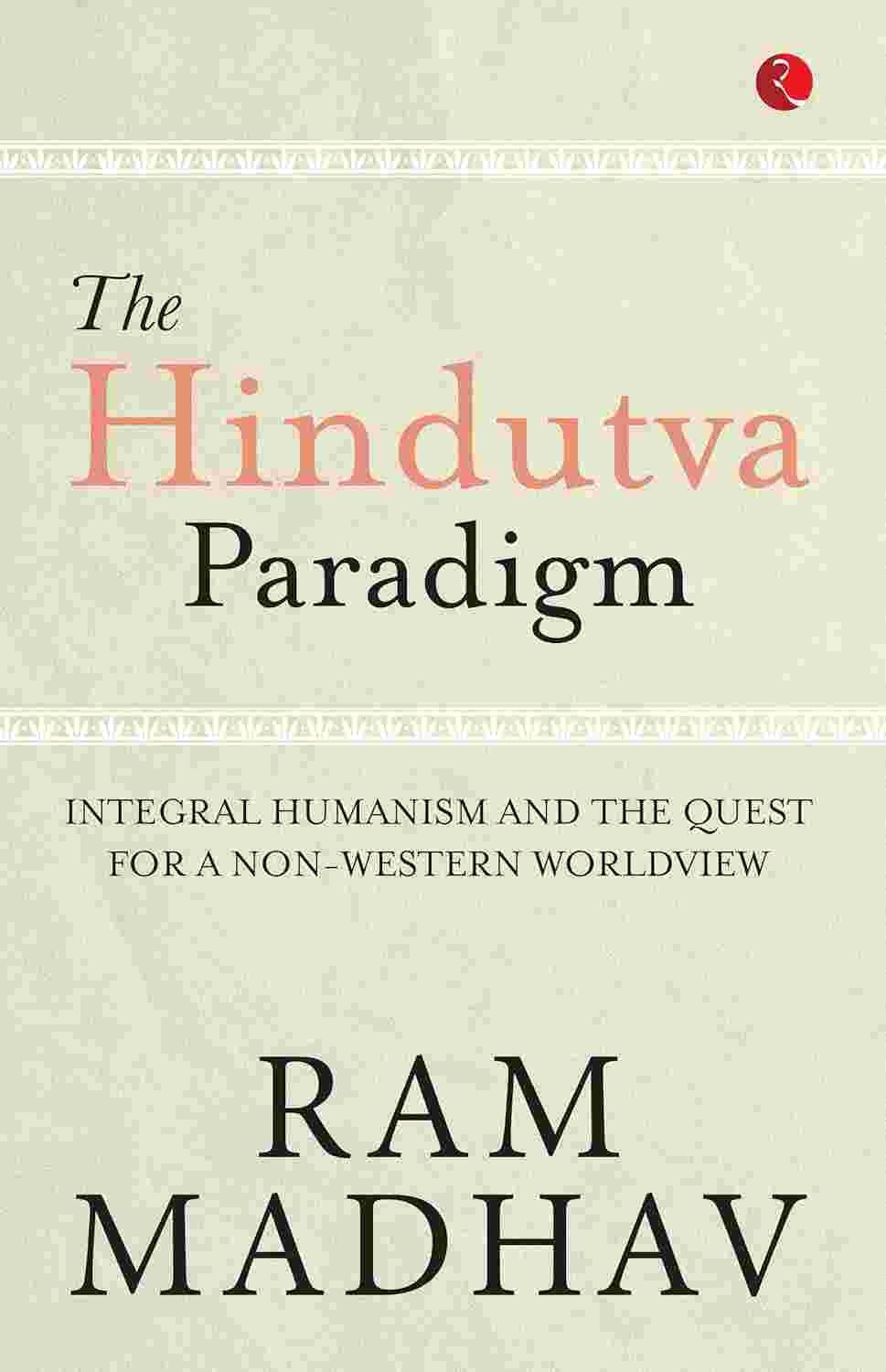 The Hindutva Paradigm: Integral Humanism and the Quest for a Non-Western Worldview