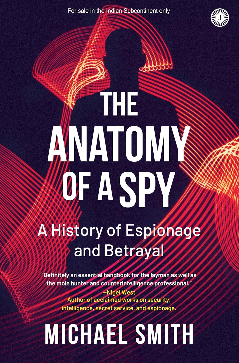 The Anatomy of a Spy: A History of Espionage and Betrayal – Michael Smith