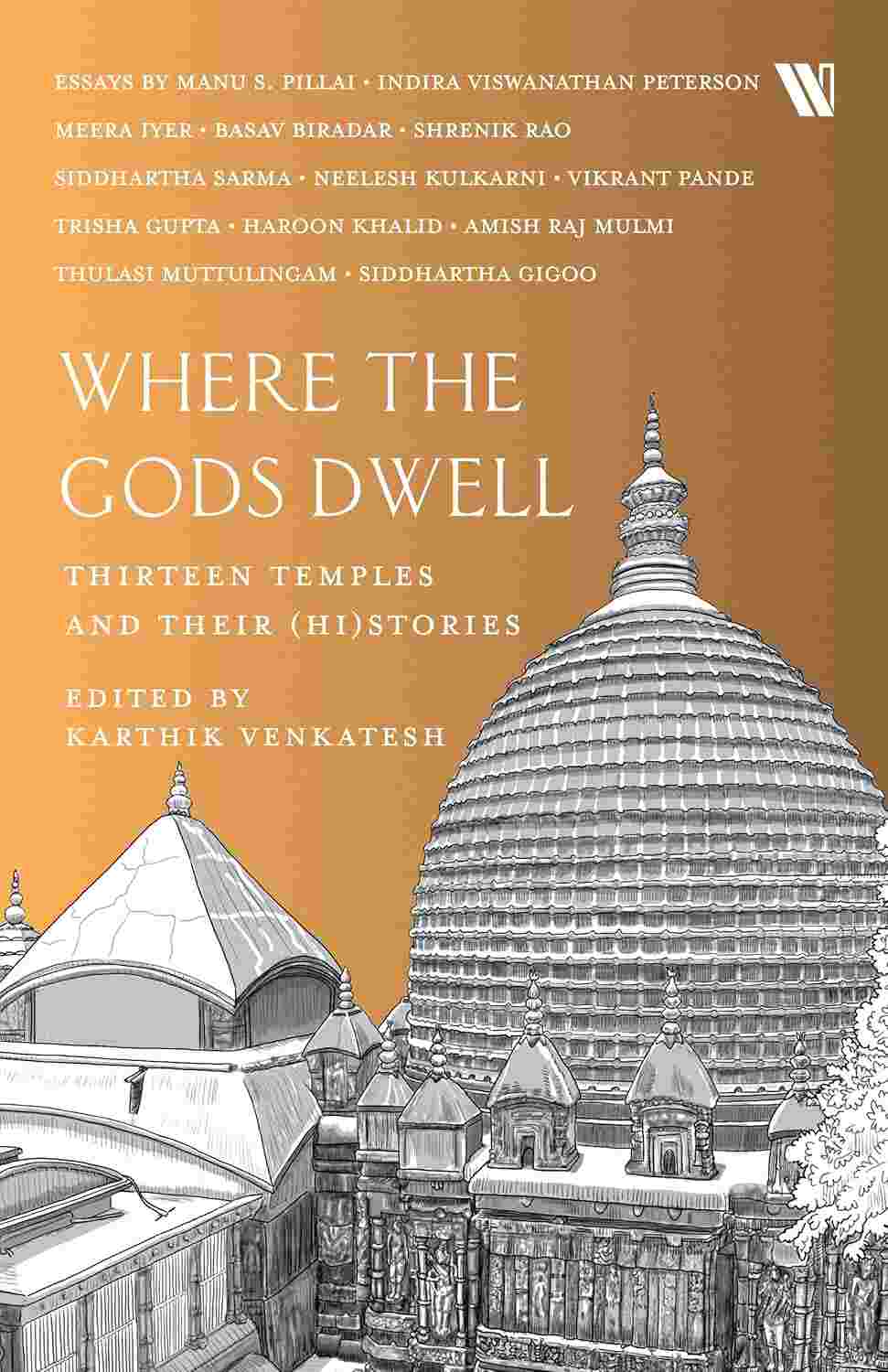 Where The Gods Dwell: Thirteen Temples and their (Hi)Stories Edited by Karthik Venkatesh