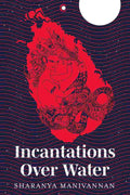 Incantations Over Water – By Sharanya Manivannan (Author & Illustrator)
