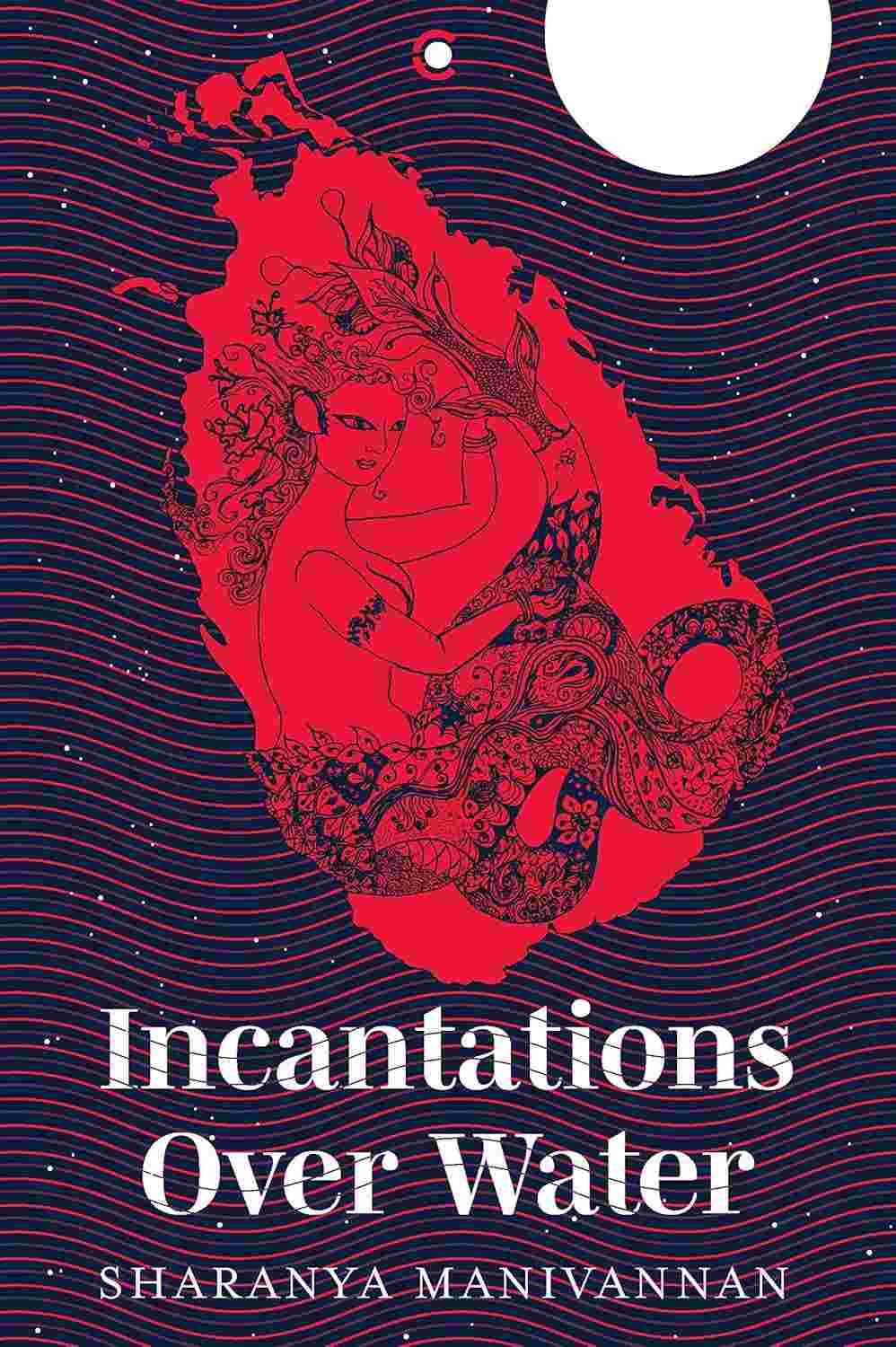 Incantations Over Water – By Sharanya Manivannan (Author & Illustrator)