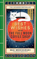 Best Wishes from the Full Moon Coffee Shop By Mai Mochizuki | Translated by Jordan Taylor