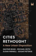 Cities Rethought: A New Urban Disposition by Gautam Bhan, Michael Keith, Susan Parnell, and Edgar Pieterse