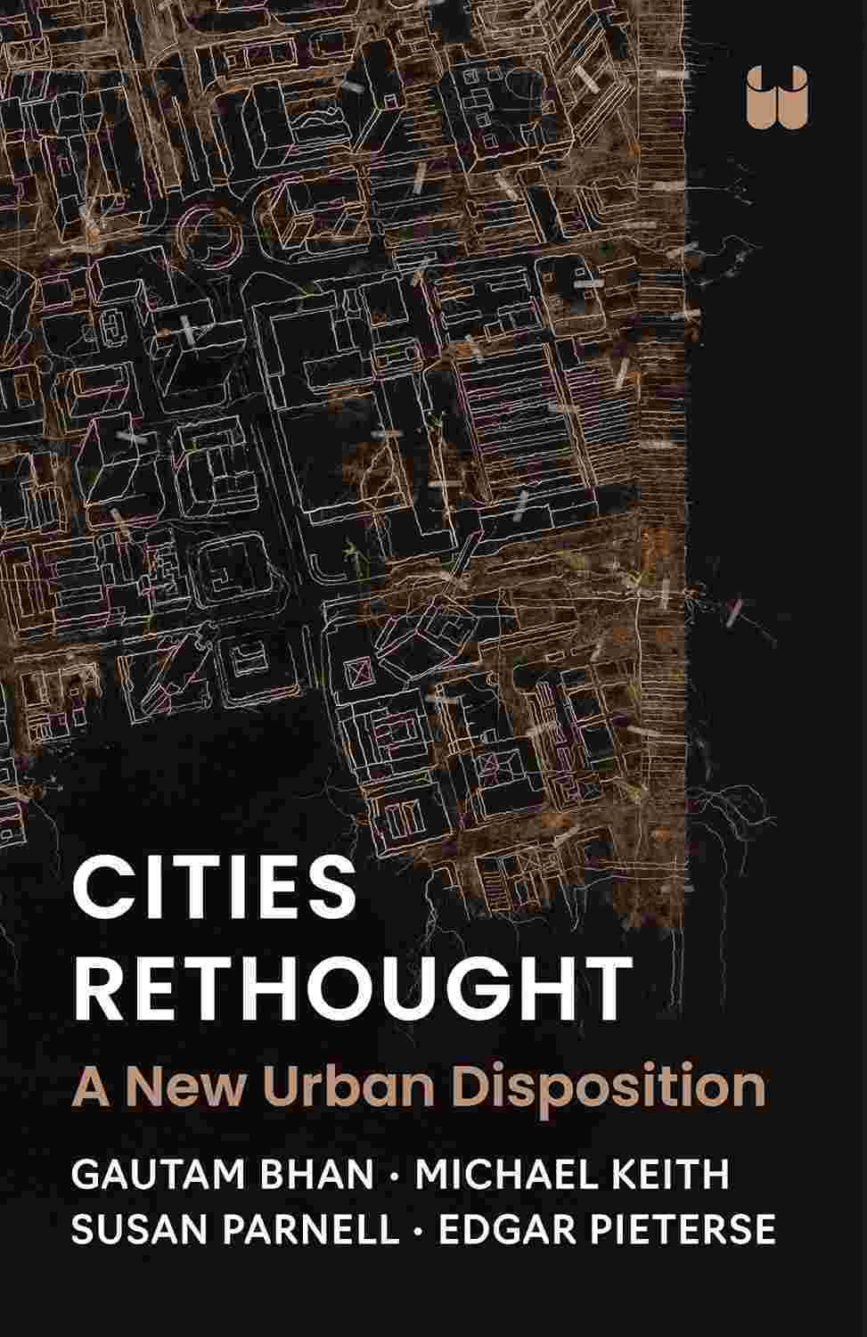 Cities Rethought: A New Urban Disposition by Gautam Bhan, Michael Keith, Susan Parnell, and Edgar Pieterse