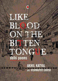 Like Blood on the Bitten Tongue: Delhi Poems - Akhil Katyal (Illustrated by Vishwajyoti Ghosh)