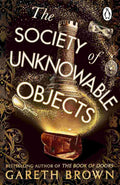 The Society of Unknowable Objects: The Fantastical New Adventure By Gareth Brown