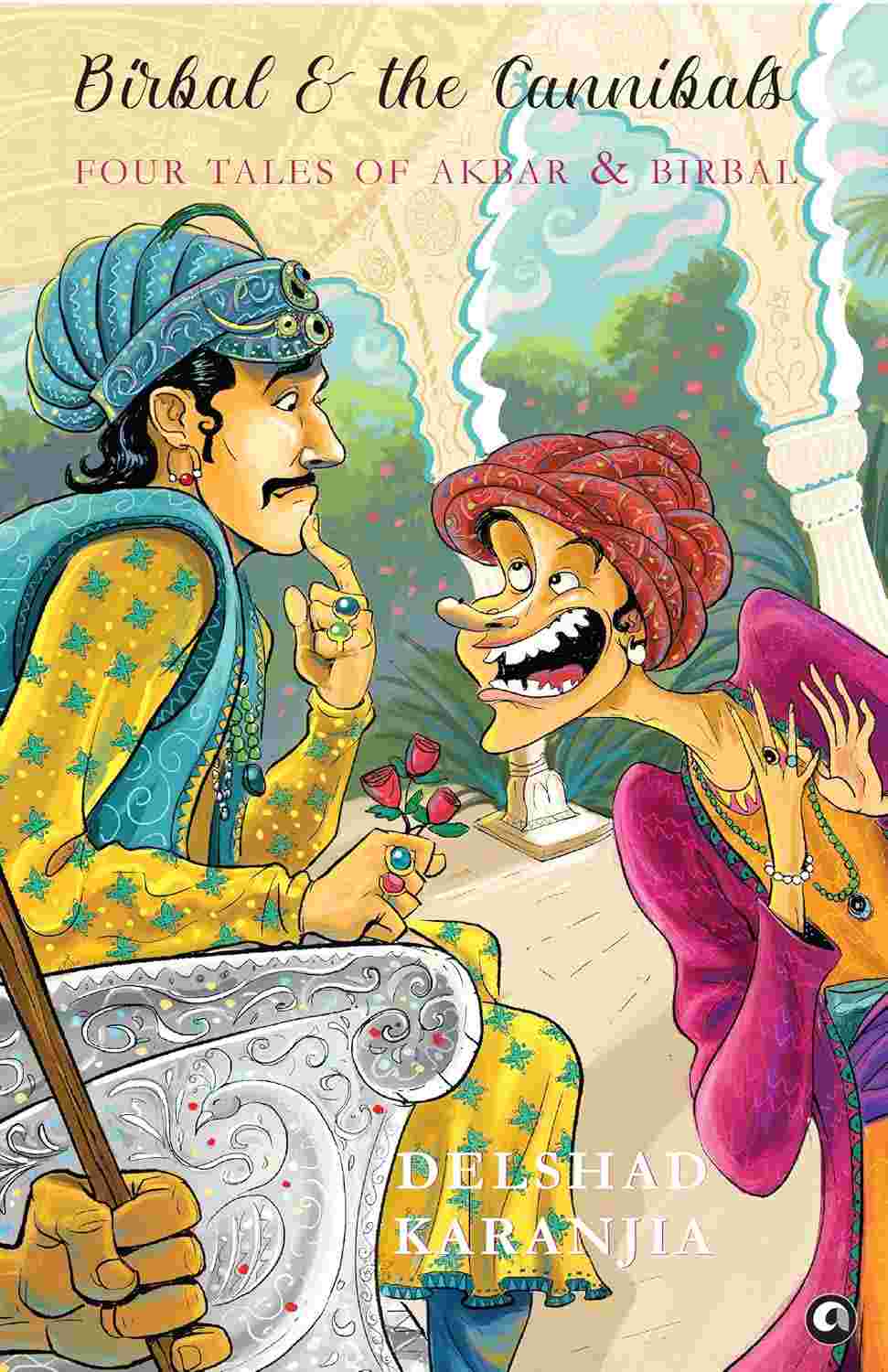 Birbal and the Cannibals: Four Tales of Akbar and Birbal – By Delshad Karanjia (Published by Rupa Publications India)