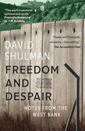 Freedom and Despair: Notes from the West Bank - David Shulman
