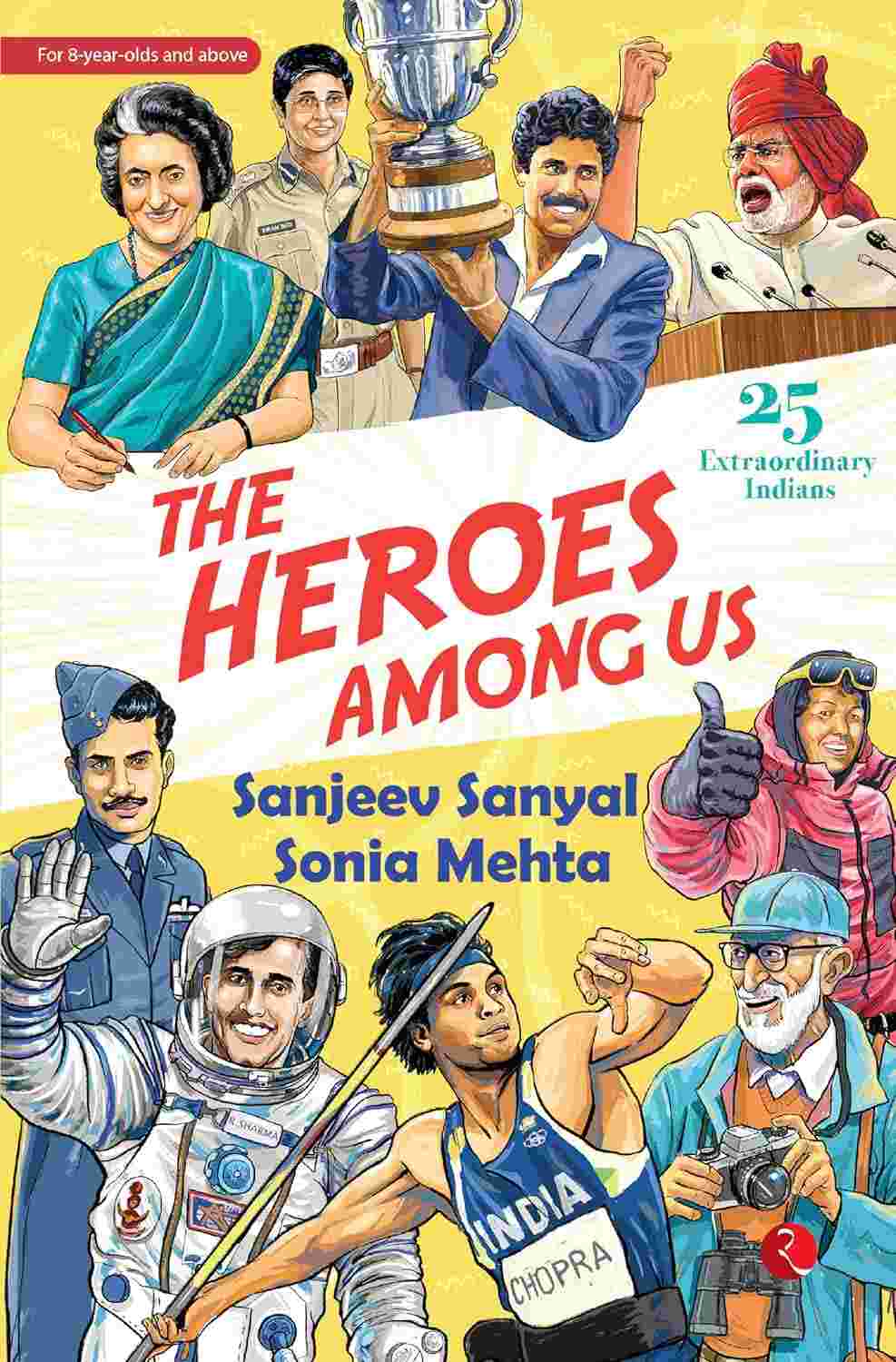 The Heroes Among Us: 25 Extraordinary Indians – By Sanjeev Sanyal (Published by Rupa Publications India)