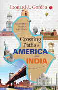 Crossing Paths in America and India: Memories Essays Reviews – By Leonard A. Gordon (Published by Rupa Publications India)