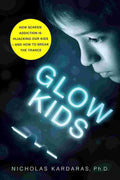 Glow Kids: How Screen Addiction Is Hijacking Our Kids - And How to Break the Trance - Nicholas Kardaras | Buy Online at Beetle Bookshop