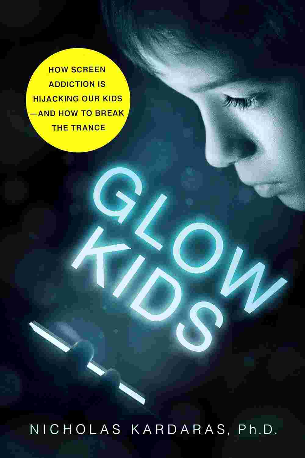 Glow Kids: How Screen Addiction Is Hijacking Our Kids - And How to Break the Trance - Nicholas Kardaras | Buy Online at Beetle Bookshop