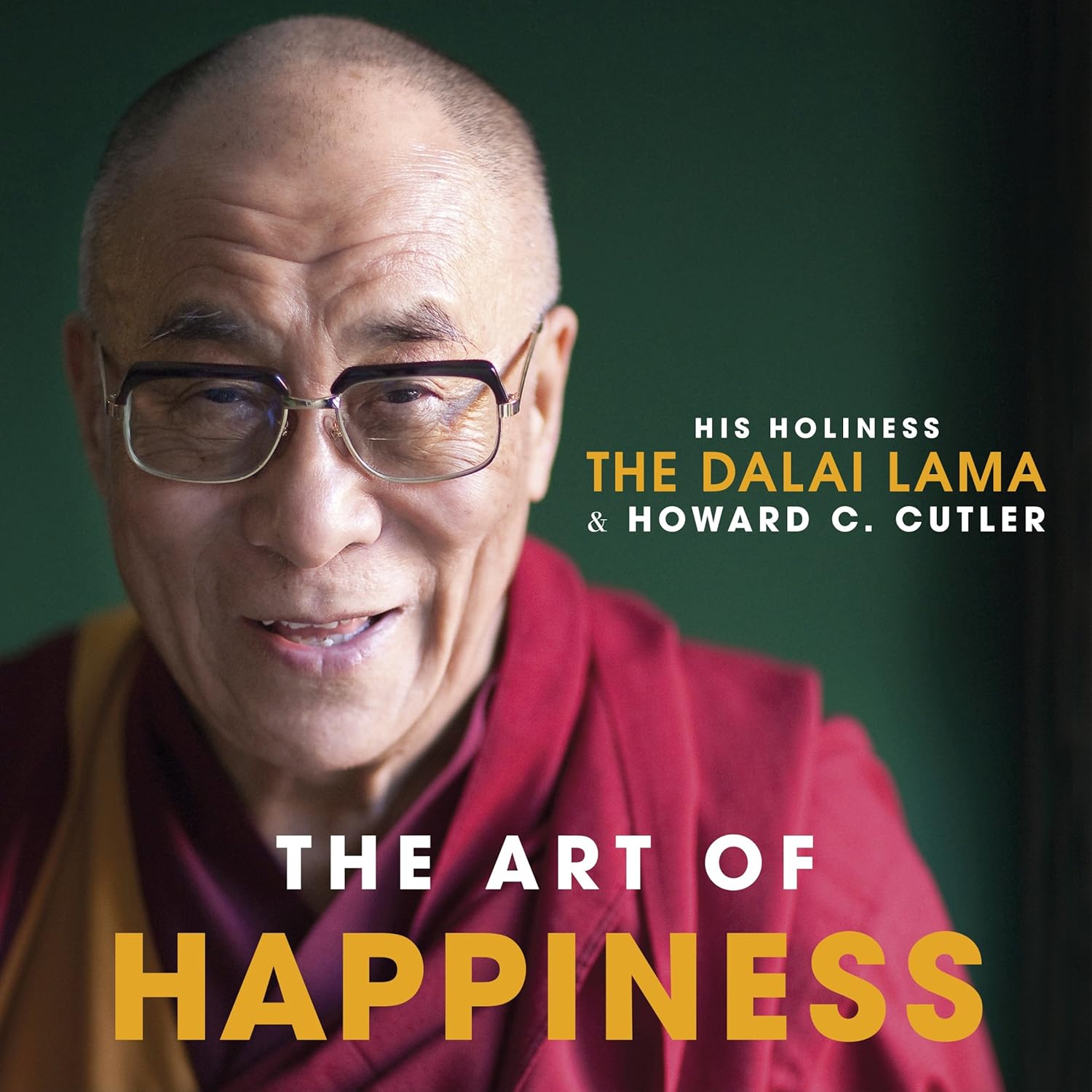 The Art of Happiness: A Handbook for Living by His Holiness the Dalai Lama and Howard C. Cutler