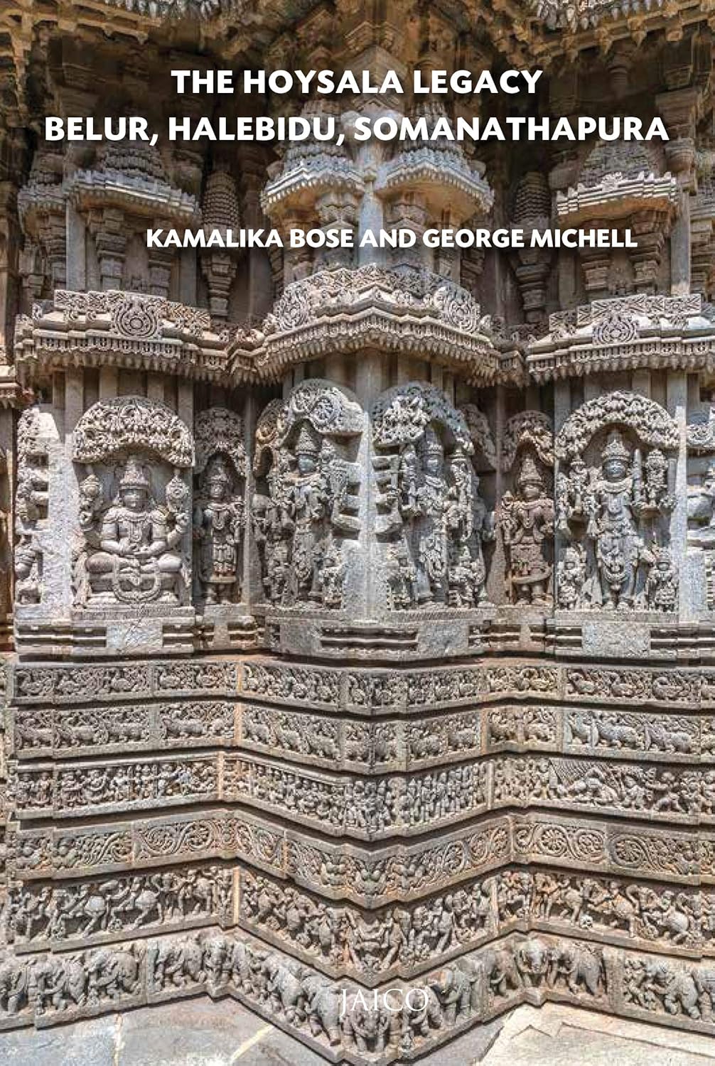 The Hoysala Legacy: Belur, Halebidu, Somanathapura - Kamalika Bose and George Michell