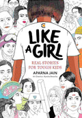 Like a Girl: Real Stories for Tough Kids - Aparna Jain