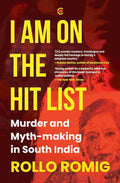 I Am on the Hit List: Murder and Myth-making in South India by Rollo Romig