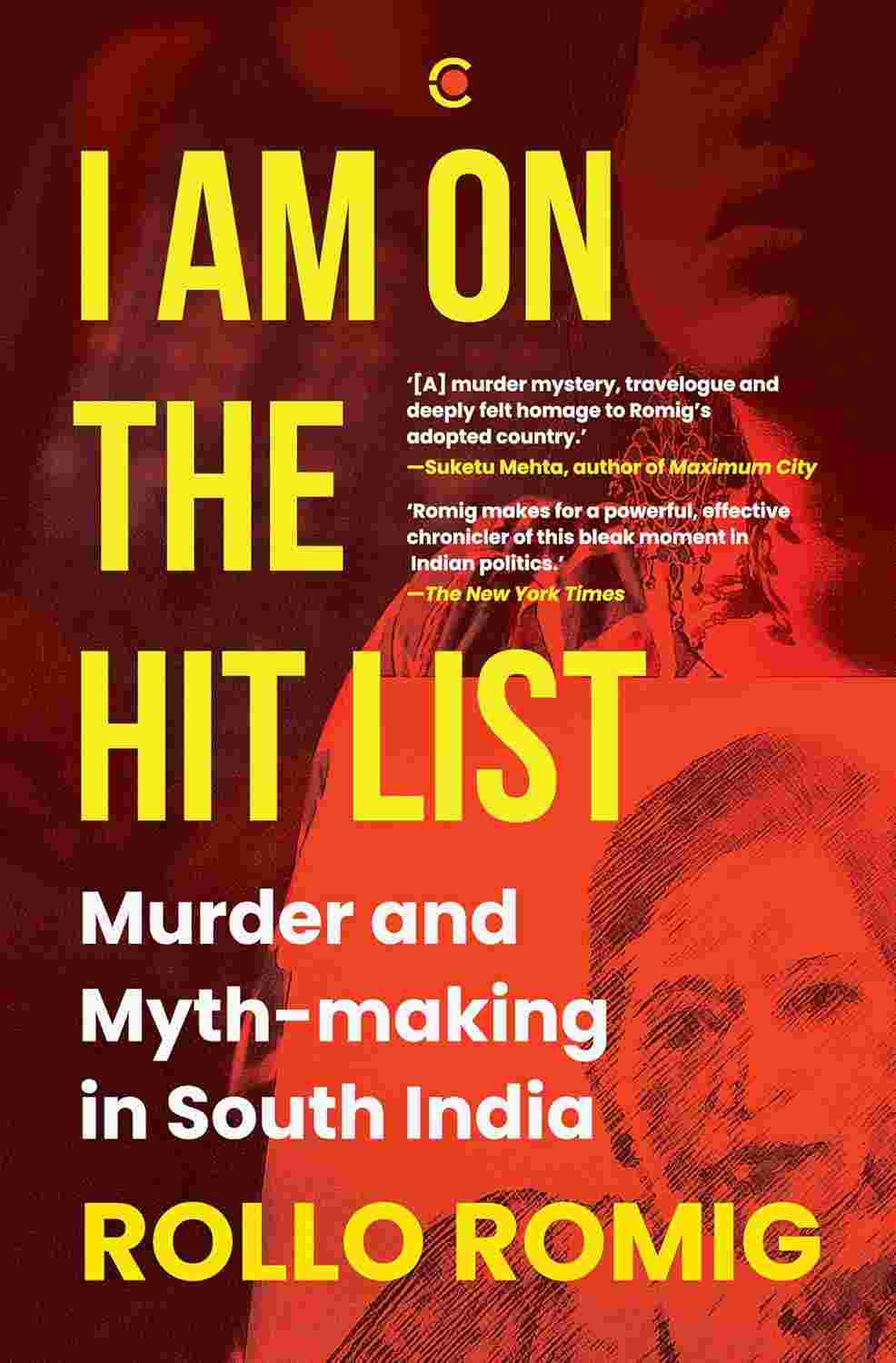 I Am on the Hit List: Murder and Myth-making in South India by Rollo Romig