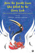 How the Greedy Crane Was Killed by the Clever Crab: Two Stories from the Panchatantra – By Meena Arora Nayak (Published by Rupa Publications India)
