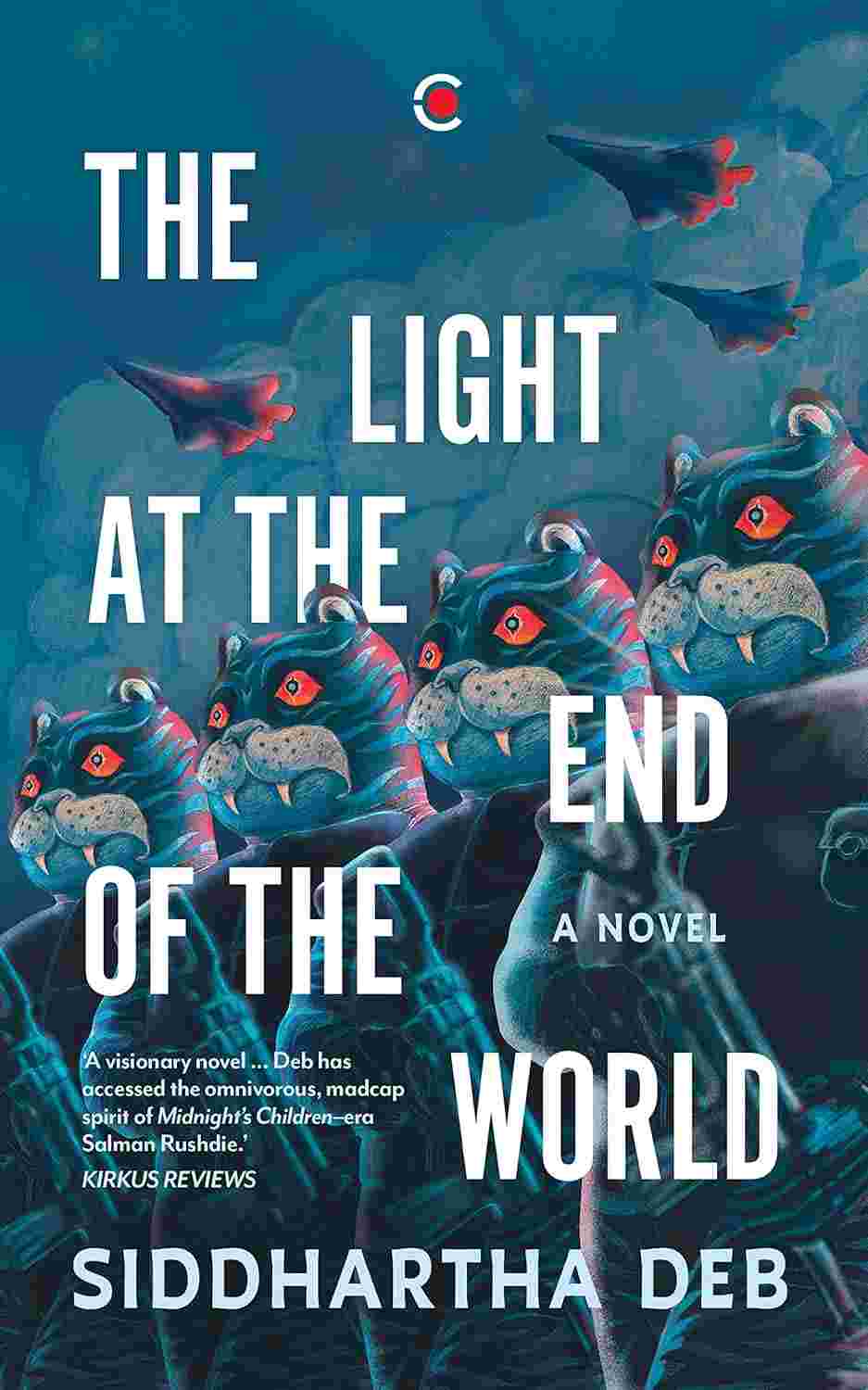 The Light at the End of the World: A Novel - Siddhartha Deb