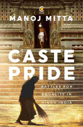 Caste Pride: Battles for Equality in Hindu India - Manoj Mitta