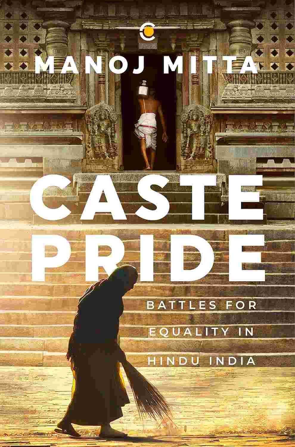 Caste Pride: Battles for Equality in Hindu India - Manoj Mitta