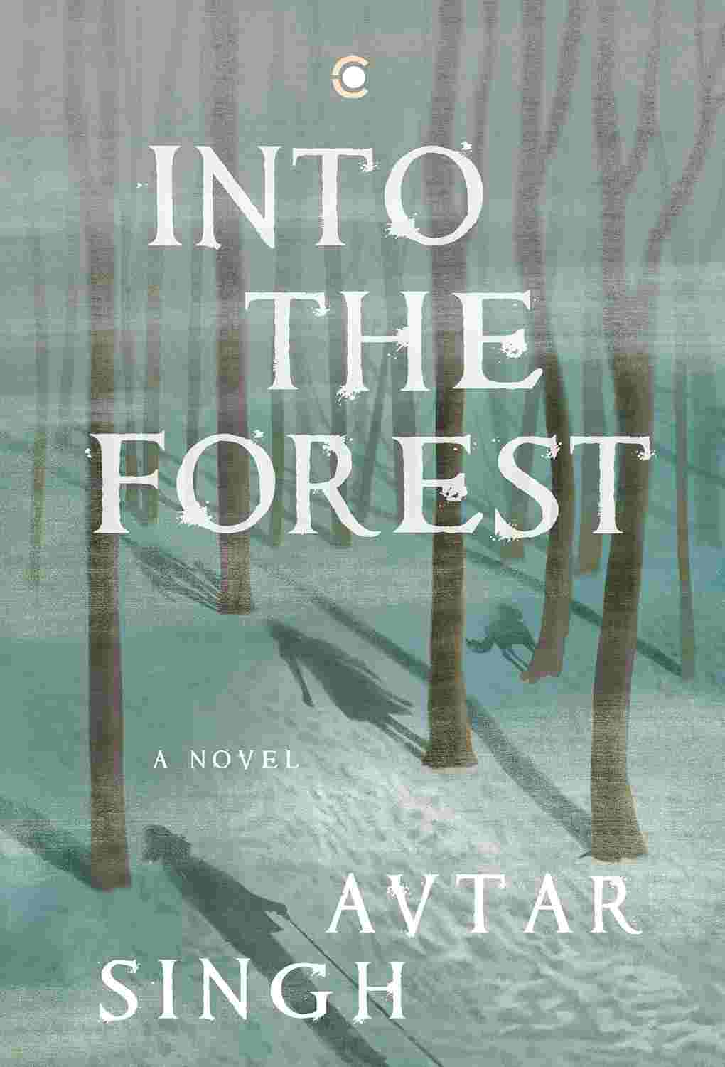 Into the Forest: A Novel by Avtar Singh