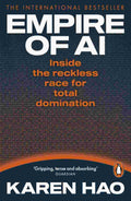 Empire of AI: Inside the Reckless Race for Total Domination By Karen Hao