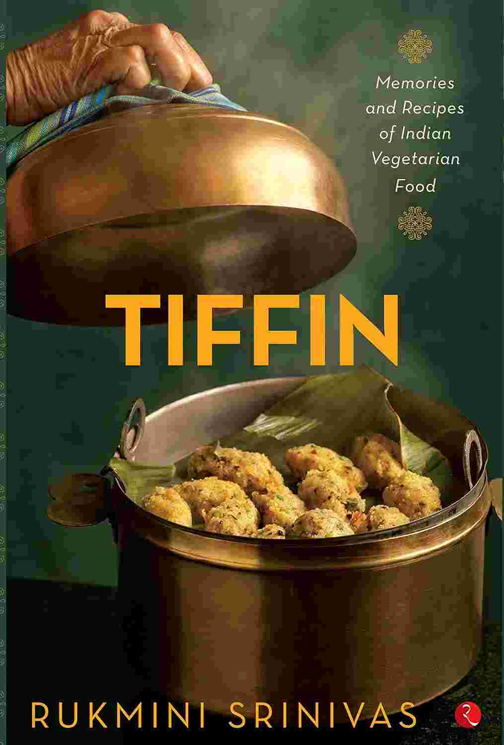 Tiffin: Memories and Recipes of Indian Vegetarian Food – By Rukmini Srinivas (Author)