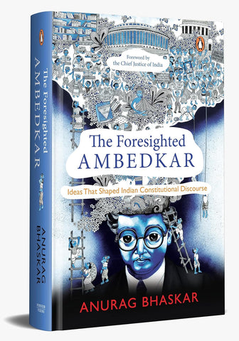 The Foresighted Ambedkar: Ideas That Shaped Indian Constitutional Discourse