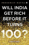 Will India Get Rich Before It Turns 100?: A Reality Check – By Prosenjit Datta (Published by Rupa Publications India)