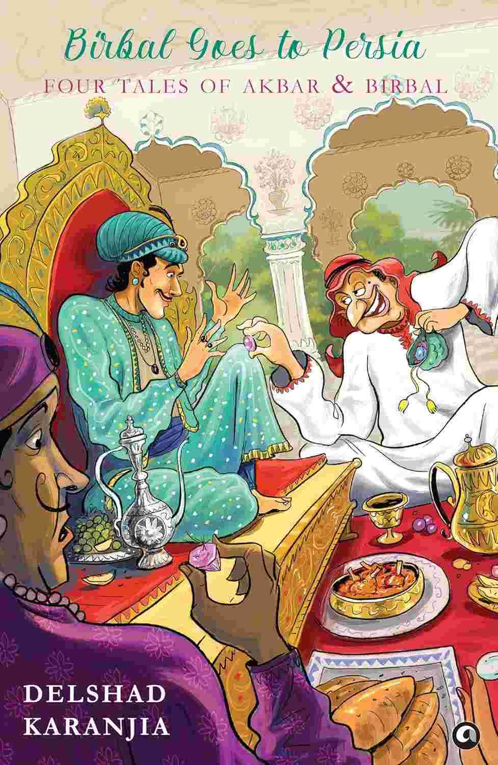 Birbal Goes to Persia: Four Tales of Akbar and Birbal – By Delshad Karanjia (Published by Rupa Publications India / Aleph Book Company)