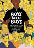 Boys Will Be Boys: Inspiring Stories for Tough Kids - Aparna Jain