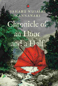 Chronicle of an Hour and a Half - Saharu Nusaiba Kannanari (Award-Winning Fiction)
