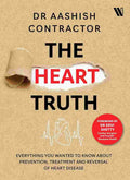 The Heart Truth: Everything You Wanted to Know About Prevention, Treatment and Reversal of Heart Disease by Dr. Aashish Contractor