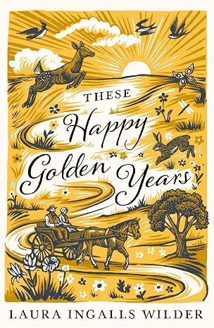 These Happy Golden Years: Little House on the Prairie Series (2026 Edition) - Laura Ingalls Wilder (Illustrated by Garth Williams)