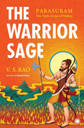 The Warrior Sage: Parasuram, the Sixth Avatar of Vishnu – V. S. Rao