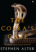 The Cobra's Gaze: Exploring India's Wild Heritage (by Stephen Alter)